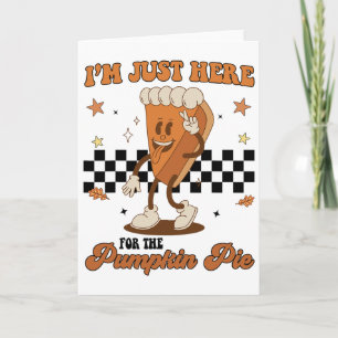 Thanksgiving I'm Just Here For The Pumpkin Pie Tod Card