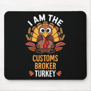 Thanksgiving I'm The Customs Broker Turkey Matchin Mouse Pad