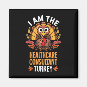 Thanksgiving I'm The Healthcare Consultant Turkey Magnet