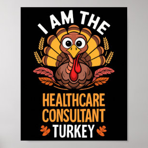 Thanksgiving I'm The Healthcare Consultant Turkey  Poster