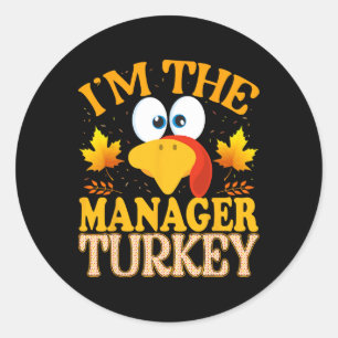 Thanksgiving I'm The Manager Turkey Matching  Classic Round Sticker