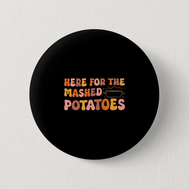 Thanksgiving Just Here For The Mashed Potatoes Men 6 Cm Round Badge (Front)