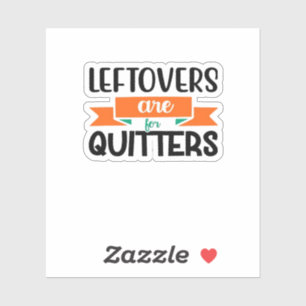 Thanksgiving Leftovers Are For Quitters Classic