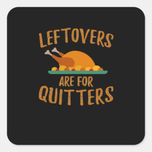 Thanksgiving Leftovers Are For Quitters Classic Co Square Sticker