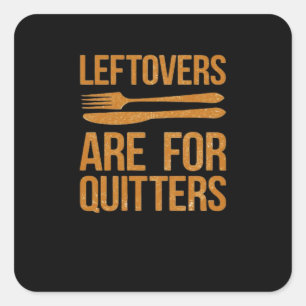 Thanksgiving Leftovers Are For Quitters Classic Me Square Sticker