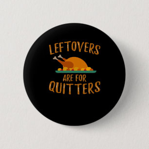 Thanksgiving Leftovers Are For Quitters Classic Sl 6 Cm Round Badge