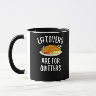 Thanksgiving Leftovers Are For Quitters Classic Vi Mug