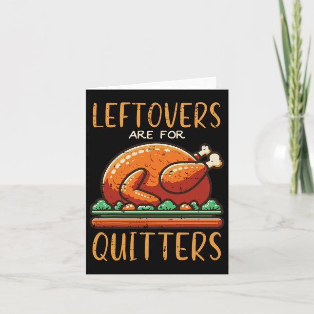 Thanksgiving Leftovers Are For Quitters Funny Men  Card (Front)