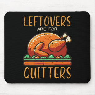 Thanksgiving Leftovers Are For Quitters Funny Men Mouse Pad