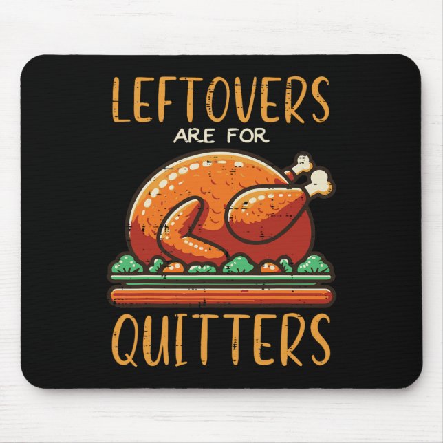 Thanksgiving Leftovers Are For Quitters Funny Men  Mouse Pad (Front)