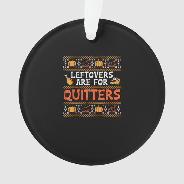 Thanksgiving Leftovers Are For Quitters Turkey Tha Ornament (Front)