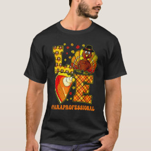Thanksgiving Love Paraprofessional Teacher Turkey T-Shirt