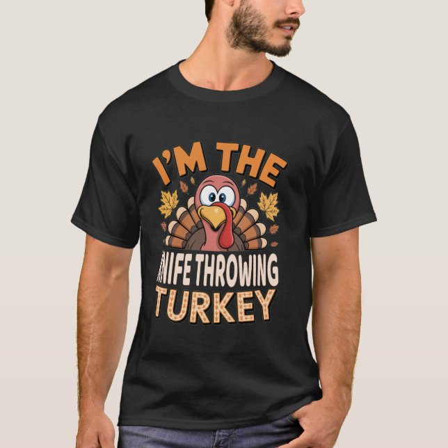 Thanksgiving Matching I m The Knife Throwing Turke T-Shirt (Front)