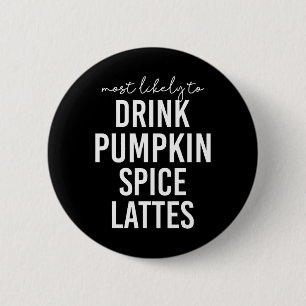 Thanksgiving Most Likely To Drink Pumpkin Spice La 6 Cm Round Badge