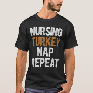 Thanksgiving Nursing Turkey Nap Repeat T-Shirt
