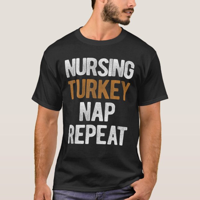 Thanksgiving Nursing Turkey Nap Repeat T-Shirt (Front)