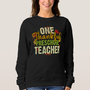 Thanksgiving One Thankful Preschool Teacher Sweatshirt