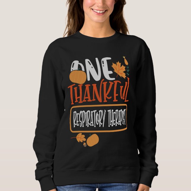 Thanksgiving One Thankful Respiratory Therapist Sweatshirt (Front)