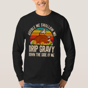 Thanksgiving Party Turkey Gobble Me Swallow Me T-Shirt