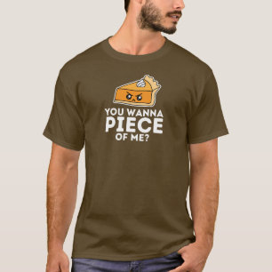 Thanksgiving Pie Funny You Want a Piece Of Me T-Shirt