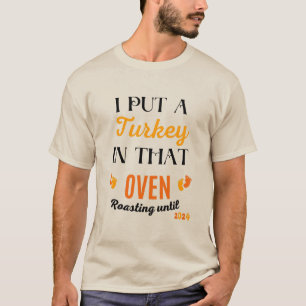 Thanksgiving Pregnancy I Put a Turkey In That Oven T-Shirt