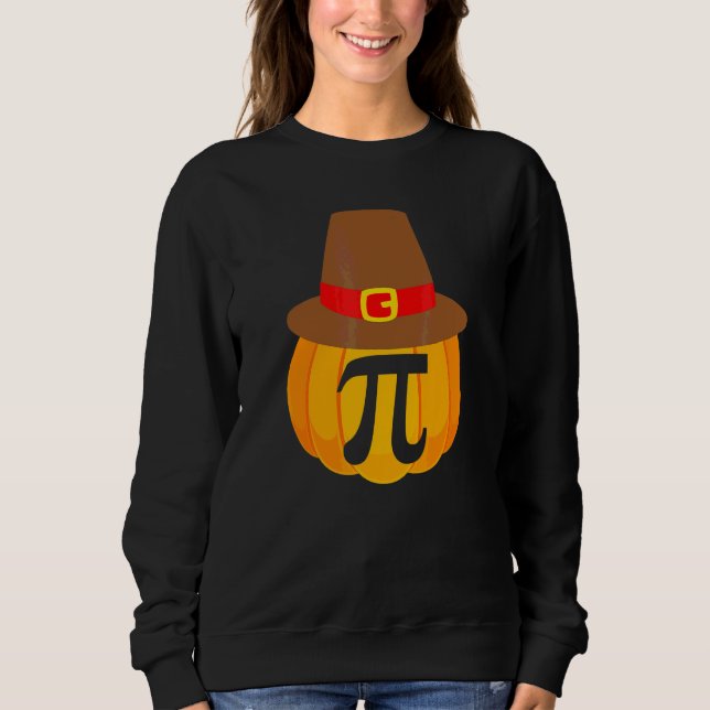 Thanksgiving Pumpkin Pi Pie Pilgrim Hat   Math Pun Sweatshirt (Front)
