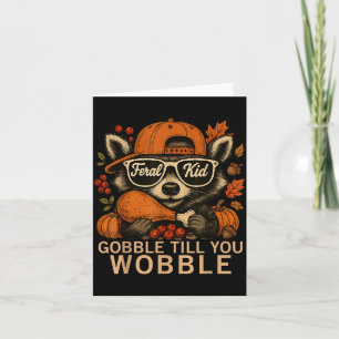 Thanksgiving Raccoon Feral Kid Gobble Till You Wob Card