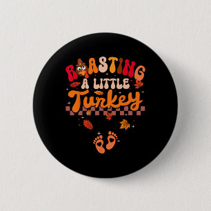 Thanksgiving Roasting A Little Turkey Pregnancy Wo 6 Cm Round Badge