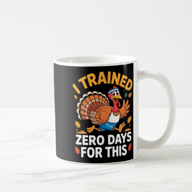 Thanksgiving Running Turkey Trot I Trained Zero Da Coffee Mug (Right)