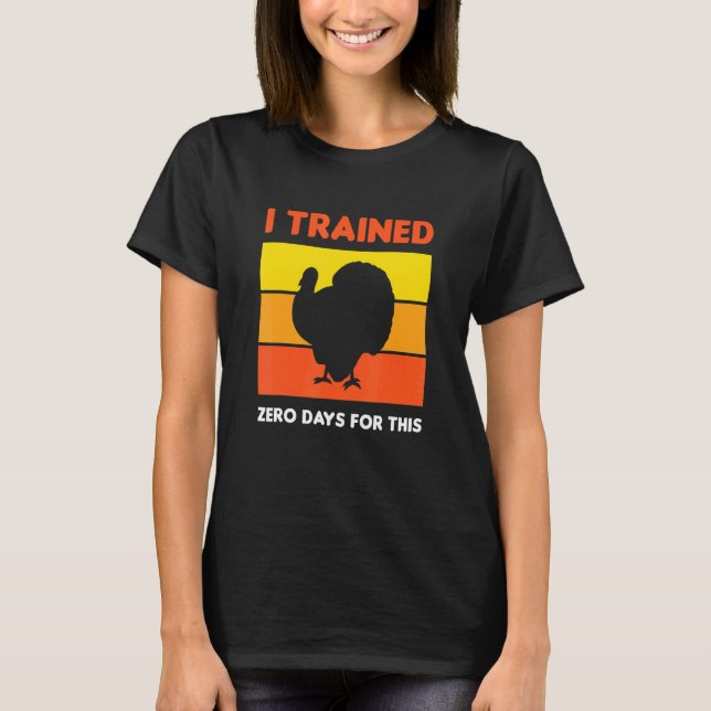 Thanksgiving Running Turkey Trot I Trained Zero Da T-Shirt (Front)