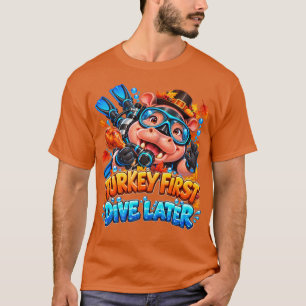 Thanksgiving Scuba Diving Turkey First Dive Later T-Shirt