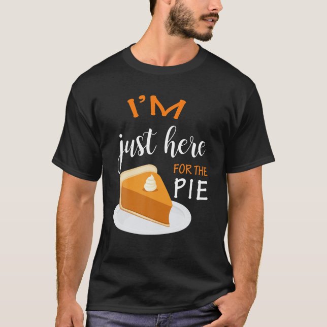 Thanksgiving Shirt I'm Just Here For The Pie (Front)