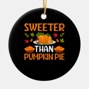 Thanksgiving Sweeter Than Pumpkin Pie Ceramic Tree Decoration