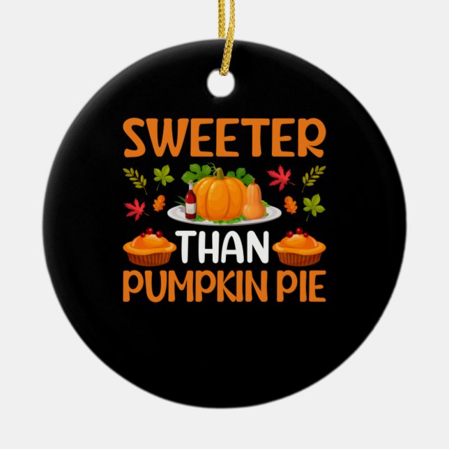 Thanksgiving Sweeter Than Pumpkin Pie Ceramic Tree Decoration (Front)