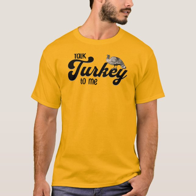 Thanksgiving Talk Turkey to Me T-Shirt (Front)