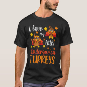 Thanksgiving Teacher I Love My Little Kindergarten T-Shirt
