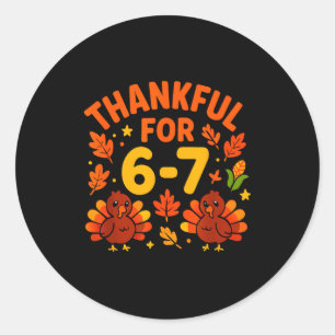 Thanksgiving Thankful For 6-7 Fun 67 Number 6 7 Si Classic Round Sticker