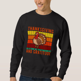 Thanksgiving Togetherness And Gratitude Sweatshirt
