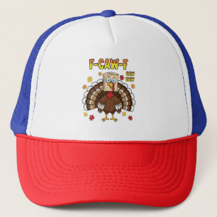 Thanksgiving Turkey Cawing F-Caw-F Trucker Hat