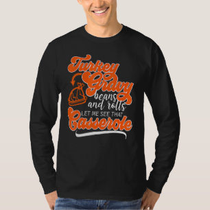 Thanksgiving Turkey Day Gravy Beans Rolls Casserol T-Shirt