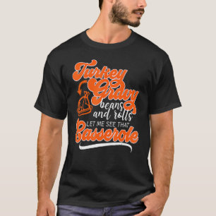 Thanksgiving Turkey Day Gravy Beans Rolls Casserol T-Shirt