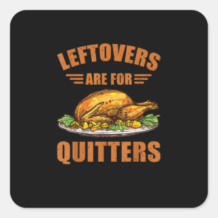 Thanksgiving Turkey Gift Leftovers Are For Quitter Square Sticker