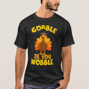 Thanksgiving Turkey Gobble Til You Wobble Boys Gir T-Shirt