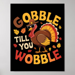 Thanksgiving Turkey Gobble Till You Wobble Funny 1 Poster