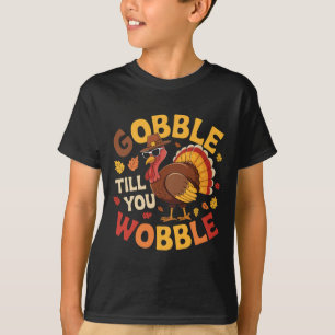 Thanksgiving Turkey Gobble Till You Wobble Funny 1 T-Shirt