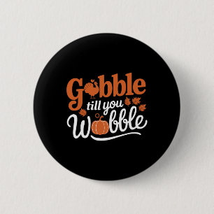 Thanksgiving Turkey Gobble Till You Wobble Funny  6 Cm Round Badge