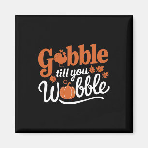 Thanksgiving Turkey Gobble Till You Wobble Funny Magnet