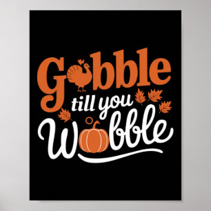 Thanksgiving Turkey Gobble Till You Wobble Funny Poster