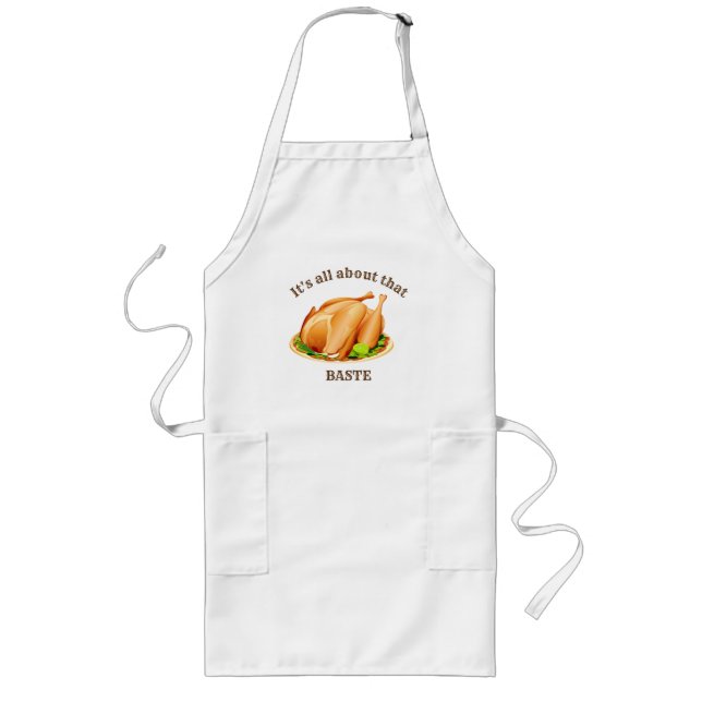 Thanksgiving Turkey It's All About That Baste Long Apron (Front)