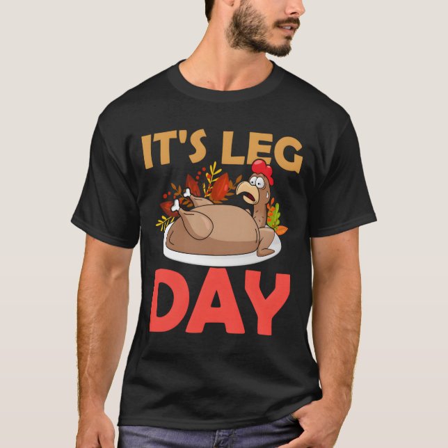 Thanksgiving Turkey It'S Leg Day T-Shirt (Front)
